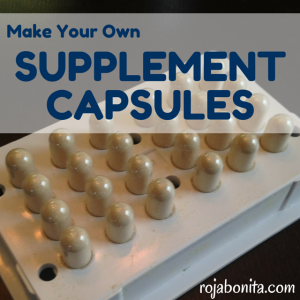 Make Your Own Supplement Capsules - rojabonita.com